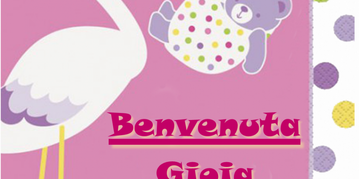Benvenuta Gioia! Benvenuta Gioia!